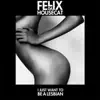 Felix da Housecat - I Just Want to Be a Lesbian (feat. Romina Cohn) - EP